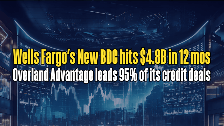 Wells Fargo's New BDC hits $4.8B in First Year