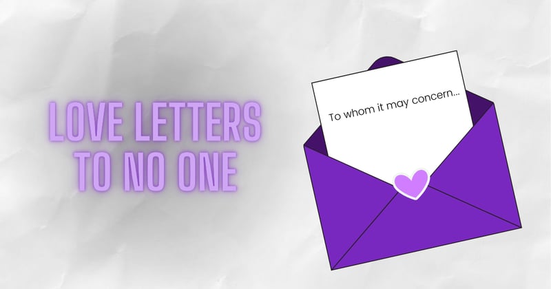 Stop writing love letters to no one