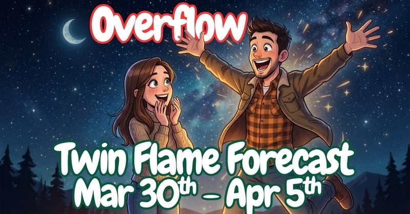 ❤️Twin Flame Energy Forecast🧡: Mar 30th – Apr 5th: Overflow