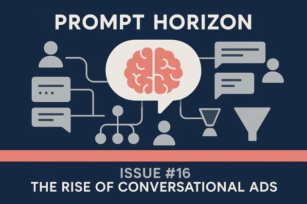 Prompt Horizon Issue #16 - The Rise of Conversational Ads