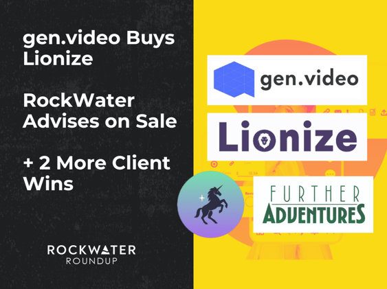 gen.video Buys Lionize // RockWater Advises on Sale // 2 More Client Wins 