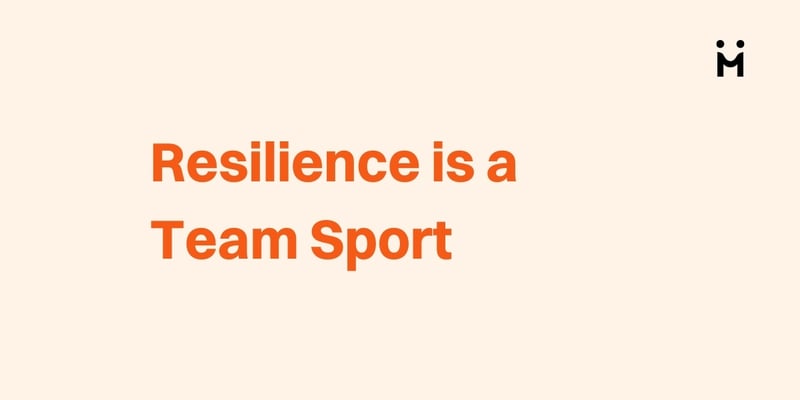 Resilience is a Team Sport