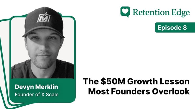 Retention Edge E08: The $50M Growth Lesson Most Founders Overlook w/Devin Merklin