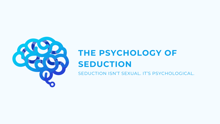 The Psychology of Seduction