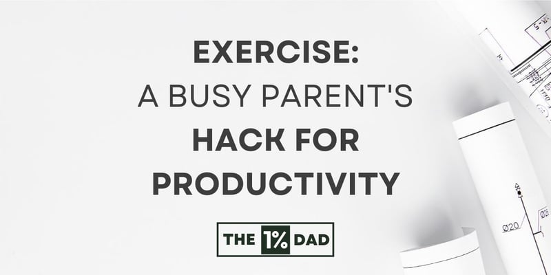 #010: Exercise, A Busy Parent's Hack For Productivity 