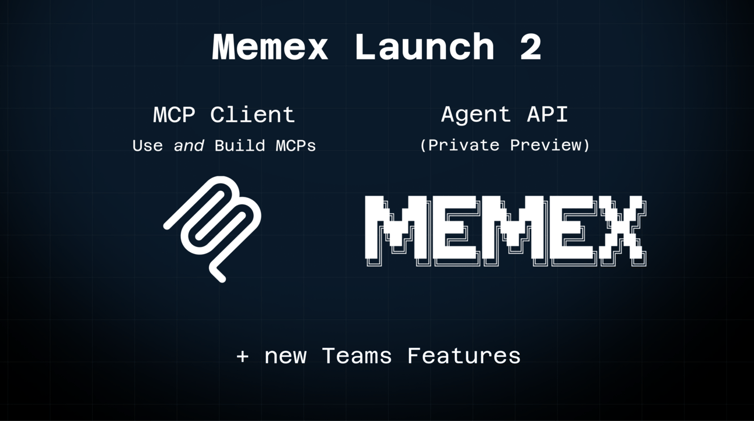 Memex Launch 2: MCP, Teams, and Agent API private preview