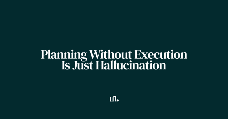 Planning Without Execution Is Just Hallucination