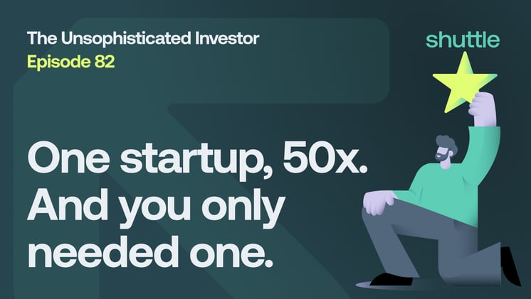 One startup, 50x. And you only needed one.