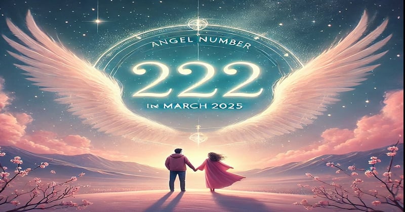 Angel Number 222 and Love in March 2025