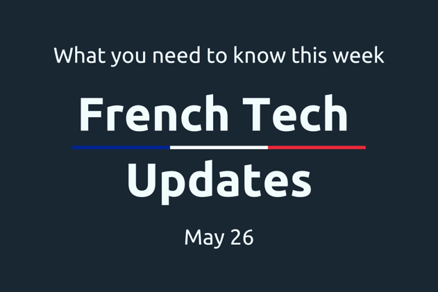 🇫🇷 French Tech Updates — May 26, 2024. €117.1m in new funding for French companies.