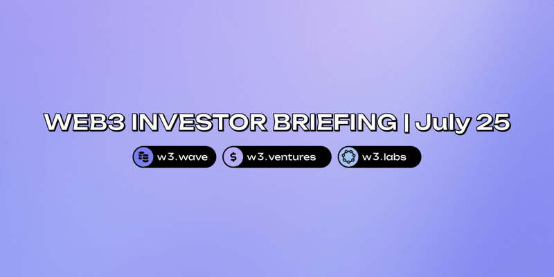 Web3 Investor Briefing | July 2025