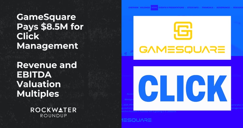 GameSquare Pays $8.5M for Click Management + Revenue and EBITDA Valuation Multiples 