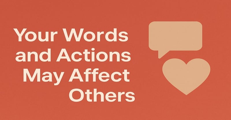 The Ripple Effect: Your Words and Actions Matter More Than You Think