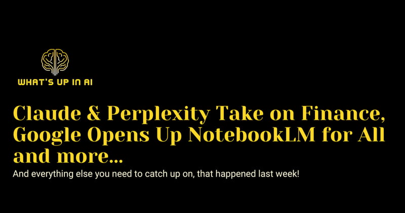 Claude & Perplexity Take on Finance, Google Opens Up NotebookLM for All and more... 