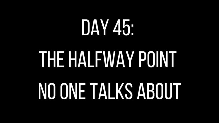 Day 45: The Halfway Point No One Talks About