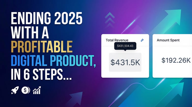 Ending 2025 With A Profitable Digital Product, In 6 Steps...