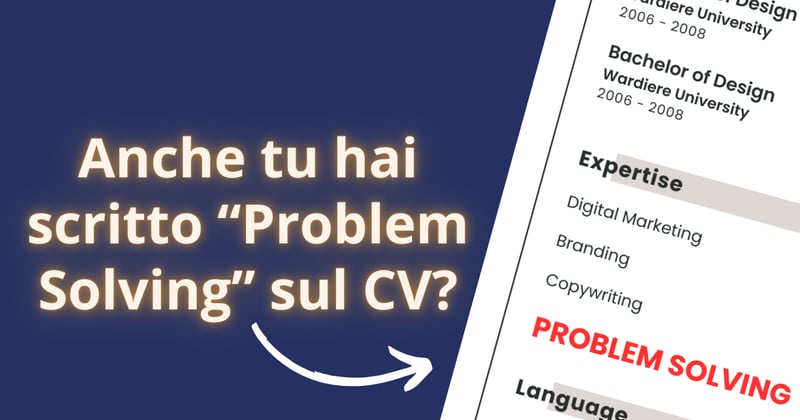 🤔​ Anche tu hai scritto "Problem Solving" sul CV?