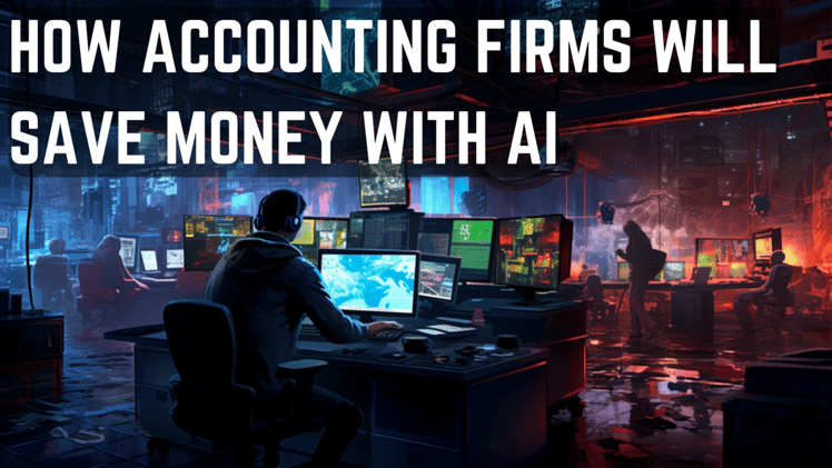 How Accounting Firms Will Save Money With AI