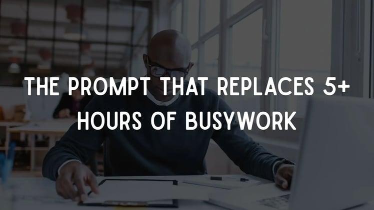 The Prompt That Replaces 5+ Hours of Busywork