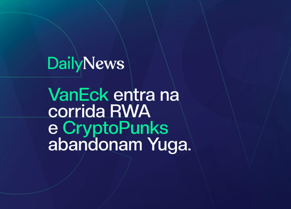 🔲 VanEck entra na corrida pela tokenização e Yuga Labs vende CryptoPunks