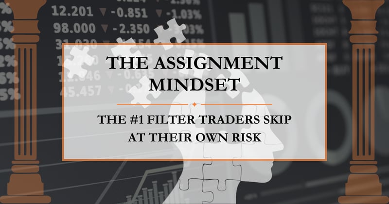 The Assignment Mindset: The #1 Filter Traders Skip at Their Own Risk