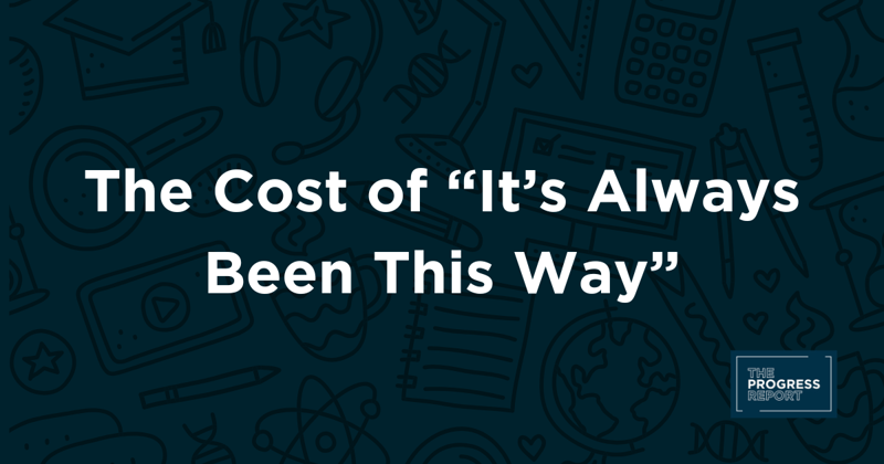 The Cost of "It's Always Been This Way" Leadership.