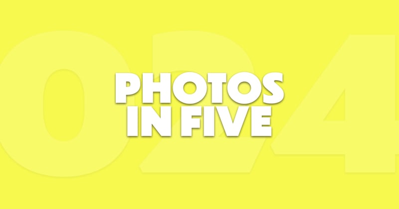 Photos In Five // Newsletter 024