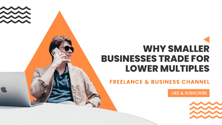 Why Smaller Businesses Trade for Lower Multiples (and How to Use That to Your Advantage)