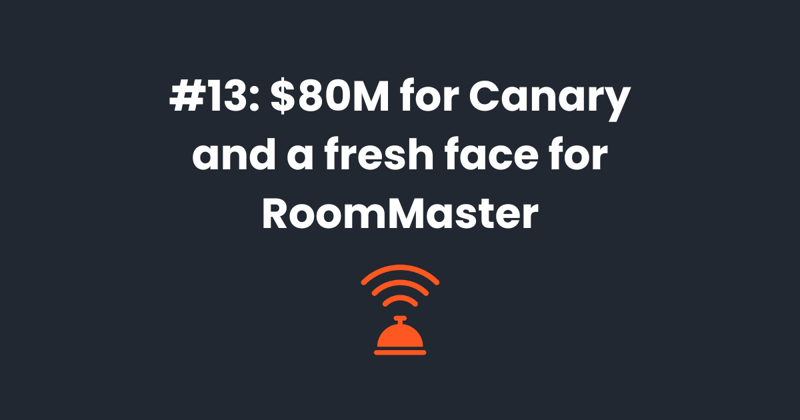 🛎️ $80M for Canary and a fresh face for RoomMaster