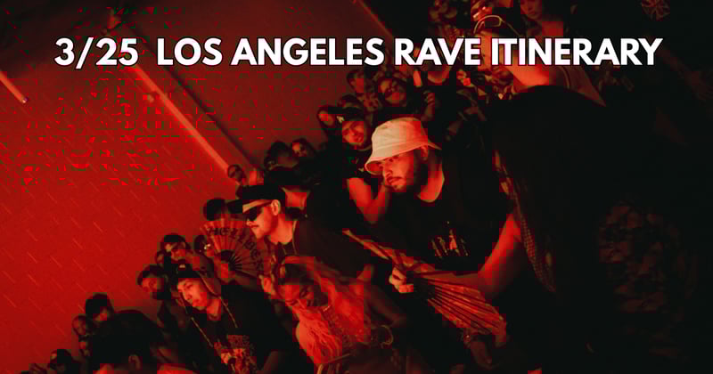 3/25 Los Angeles Rave Itinerary