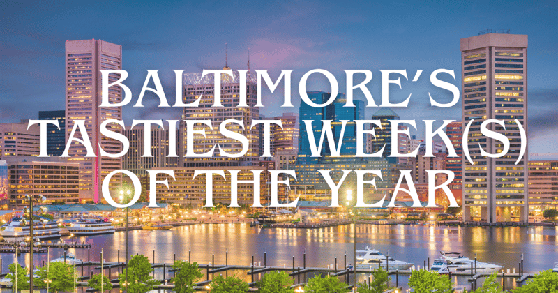 Baltimore’s Tastiest Week(s) of the Year Starts Now 🍽️