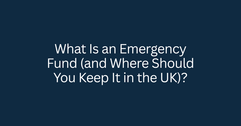 What Is an Emergency Fund (and Where Should You Keep It in the UK)?