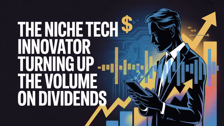 The Niche Tech Innovator Turning Up the Volume on Dividends