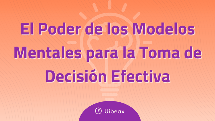 #30 El Poder de los Modelos Mentales para la Toma de Decisión Efectiva