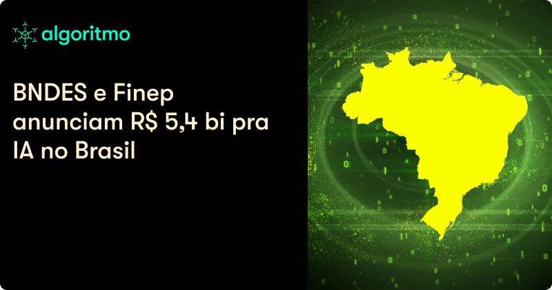 R$ 5,4 bi pra acelerar a IA no Brasil, agora vai?