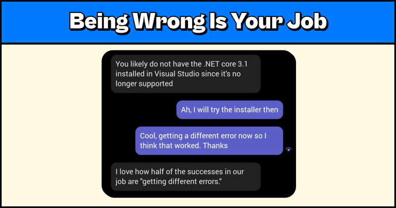 Being Wrong Is Your Job
