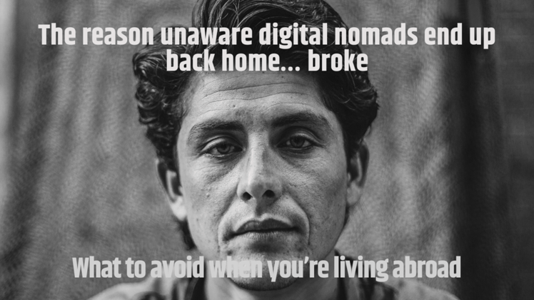 The reason unaware digital nomads end up back home... broke