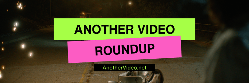 Another Video Roundup: Vol 1