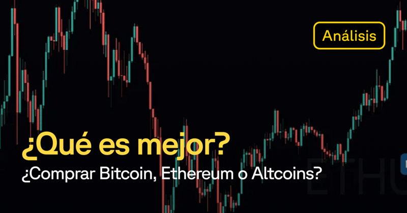 🔸¿Qué es mejor? ¿Comprar Bitcoin, Ethereum o Altcoins?