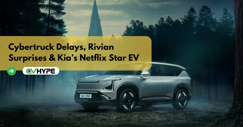 Cybertruck Delays, Rivian Surprises & Kia’s Netflix Star EV