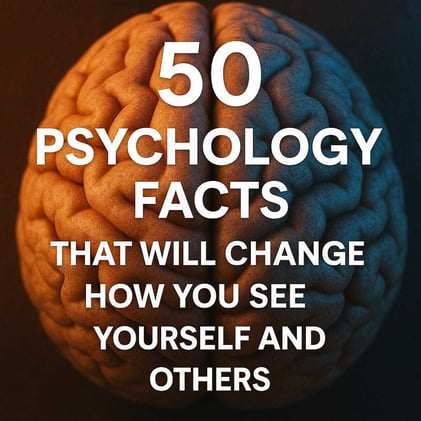 50 Psychology Facts That Will Change How You See Yourself and Others