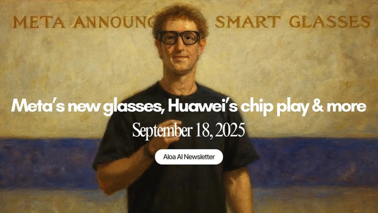 Meta’s new glasses, Huawei’s chip play & more (September 18, 2025)