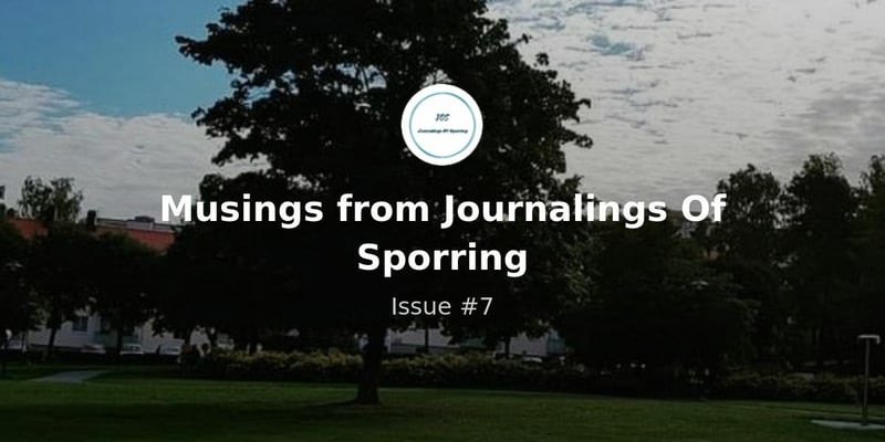 Musings from Journalings Of Sporring - Issue #7
