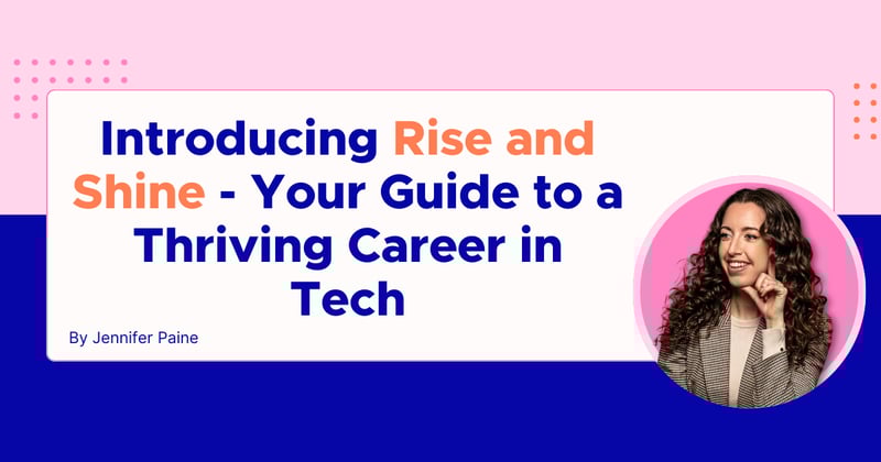 Introducing Rise and Shine - Your Guide to a Thriving Career in Tech