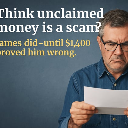 Think unclaimed money is a scam? James did—until $1,400 proved him wrong.