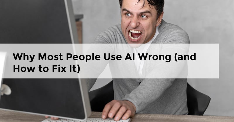 Why Most People Use AI Wrong (and How to Fix It)