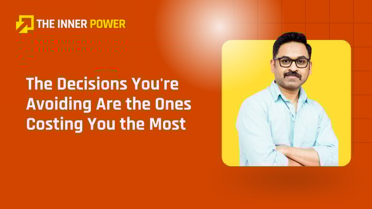 The Decisions You're Avoiding Are the Ones Costing You the Most