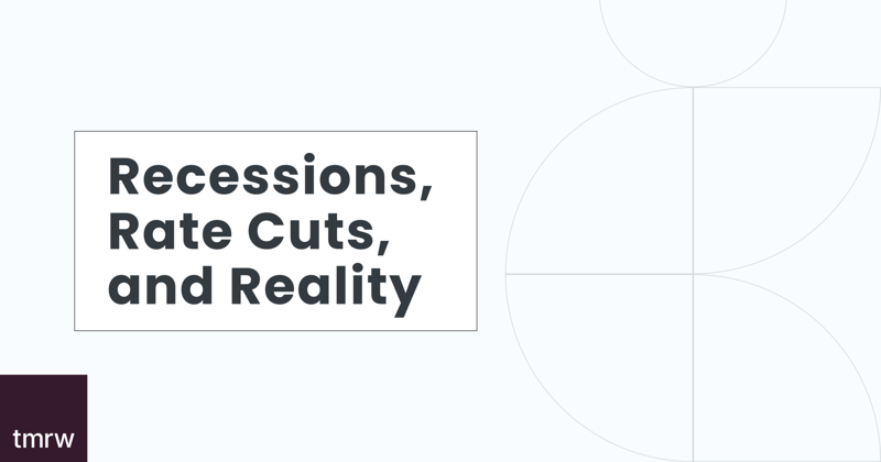 Recessions, Rate Cuts, and Reality