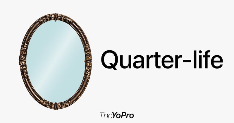 Quarter-Life Clarity🪞