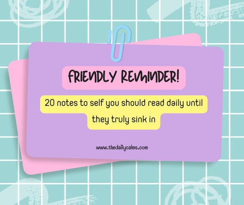 20 Notes to Self you should read daily until they truly sink in